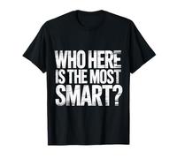 Who Here is The Most Smart Teacher Sarcasm Student Joke |- T-Shirt