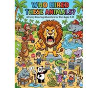 Who Hired These Animals?: Funny Jungle Animals Doing Silly Jobs Coloring Book for Kids Ages 3-10 | Cute Animal Activity Book with Fun Puzzles, Creativity & Learning