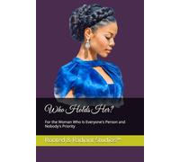 Who Holds Her?: For the Woman Who Is Everyone's Person and Nobody's Priority