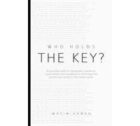 Who Holds The Key?: An Everyday Guide to Cryptography, Passwords, Crypto Wallets, and navigating the technology that protects your privacy in the modern world. (The Everyday Guides)