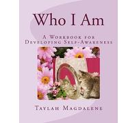 Who I Am: A Workbook for Developing Self-Awareness