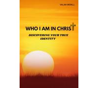 WHO I AM IN CHRIST: DISCOVERING YOUR TRUE IDENTITY
