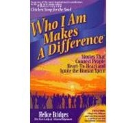 Who I Am Makes a Difference: Stories That Connect People Heart-To-Heart and Ignite the Human Spirit with Other