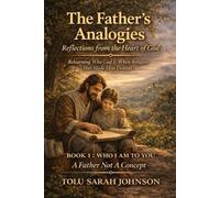 WHO I AM TO YOU: A Father Not a Concept: Relearning Who God is When Religion Has Made Him Distant (The Father’s Analogies: Reflections from the Heart of God)