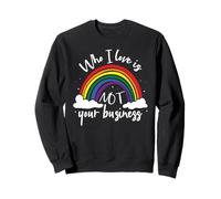 Who I Love Is Not Your Business LGBT Ally LGBTQ Pride Sweatshirt