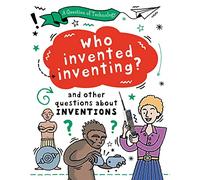Who Invented Inventing?: And other questions about inventions (A Question of Technology)