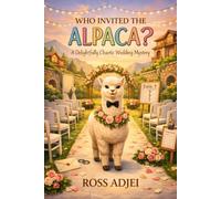 Who Invited the Alpaca?: A Delightfully Chaotic Wedding Mystery