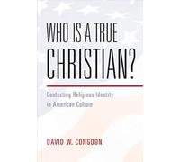 Who Is a True Christian?: Contesting Religious Identity in American Culture