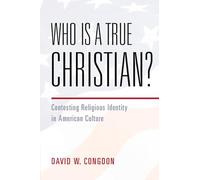 Who Is a True Christian?: Contesting Religious Identity in American Culture