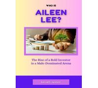 Who Is Aileen Lee?: The Rise of a Bold Investor in a Male-Dominated Arena (Titans of Industry: Influential American Investors & Business Owners)