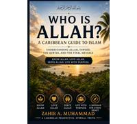 WHO IS ALLAH?: A Caribbean Guide to Islam: Understanding Allah, Tawḥīd, the Qur’an, and the Final Message