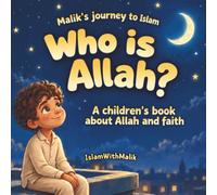 Who is Allah?: A Children's Book About Allah And Faith For Children Aged 5-12 For Reading Aloud Or Reading Alone (Malik's journey to Islam)