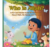 Who is Allah?: A Fun and Gentle Guide for Kids to Learn About Allah, His Names, and His Love (Little Hearts Learn)