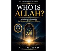 Who is Allah: A Guide to Understanding the Creator and His Divine Wisdom (Light of 114)