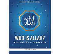 Who is Allah?: A Practical Guide to Knowing Allah: 2 (Journey to Allah Series)
