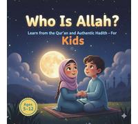 Who Is Allah?: Learn from the Qur’an and Authentic Hadith For kids
