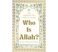 Who Is Allah?: The Concept of God in Islam