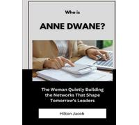 Who Is Anne Dwane?: The Woman Quietly Building the Networks That Shape Tomorrow’s Leaders (Biography of American successful investors)