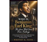 WHO IS Benjamin Earl King : The Voice That Came From Feelings: A Young Dreamer’s Journey From Humble Beginnings to a Timeless Legacy Without Following ... Path (Inspirational Music Legend Books)