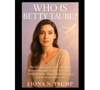 Who Is Betty Taube?: The Life and Legacy of a Lady Whose Mother’s Struggles Forged Her Path to GZSZ Stardom, Mental Health Advocacy, and Sky-High Adventures: 7 (True Case Files)