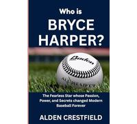 Who Is Bryce Harper?: The fearless star whose power, passion, and secrets changed modern baseball forever (The Hall of Baseball Greats Series)