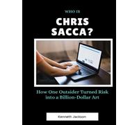 Who Is Chris Sacca?: How One Outsider Turned Risk into a Billion-Dollar Art (Titans of Industry: Influential American Investors & Business Owners)