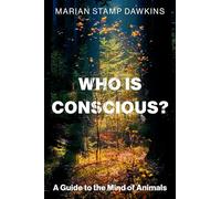 Who is Conscious?: A Guide to the Minds of Animals