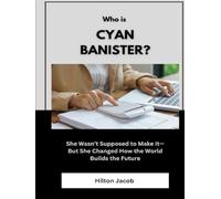 Who Is Cyan Banister?: She Wasn’t Supposed to Make It-But She Changed How the World Builds the Future (Biography of American successful investors)