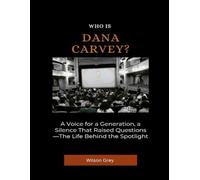 Who Is Dana Carvey?: A Voice for a Generation, a Silence That Raised Questions-The Life Behind the Spotlight (Comedy Across America)