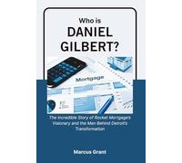 Who is Daniel Gilbert?: The Incredible Story of Rocket Mortgage’s Visionary and the Man Behind Detroit’s Transformation (Billionaire Minds: Stories of Grit and Greatness)