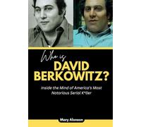Who is David Berkowitz?: Inside the Mind of America’s Most Notorious Serial K*ller (Blood and Shadows: True Crime Stories and The Players Behind Them)