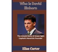 Who Is David Einhorn: The Untold Story of Green light Capital’s Maverick Founder