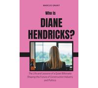 Who is Diane Hendricks?: The Life and Lessons of a Quiet Billionaire Shaping the Future of Construction Industry and Politics (Billionaire Minds: Stories of Grit and Greatness)