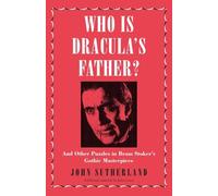 Who Is Dracula’s Father?: And Other Puzzles in Bram Stoker’s Gothic Masterpiece
