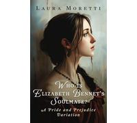 Who is Elizabeth Bennet's Soulmate?: A Pride and Prejudice Variation (The "What If?" Darcy and Elizabeth Series)