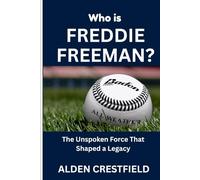 Who is Freddie Freeman?: The Unspoken Force That Shaped a Legacy (The Hall of Baseball Greats Series)