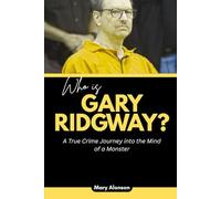Who is Gary Ridgway?: A True Crime Journey into the Mind of a Monster: 11 (Blood and Shadows: True Crime Stories and The Players Behind Them)