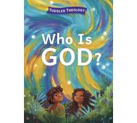 Who Is God?: A Toddler Theology Book about Our Creator