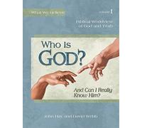 Who Is God?: And Can I Really Know Him? (What We Believe)