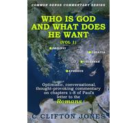 Who Is God and What Does He Want (Vol 1): An optimistic, conversational, thought-provoking commentary on Chapters 1-8 of Paul's letter to the Romans.
