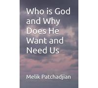 Who is God and Why Does He Want and Need Us