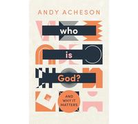 Who is God? : And why it matters
