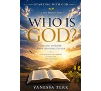 Who Is God?: Getting to Know your Heavenly Father: 3 (Starting with God - A New Believer Series)