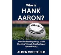 Who Is Hank Aaron?: From Humble Beginnings to the Shocking Triumph That Reshaped Sports History (The Hall of Baseball Greats Series)