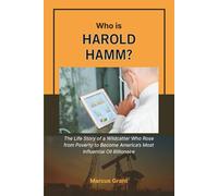 Who is Harold Hamm?: The Life Story of a Wildcatter Who Rose from Poverty to Become America’s Most Influential Oil Billionaire (Billionaire Minds: Stories of Grit and Greatness)