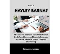 Who Is Hayley Barna?: The Untold Story of How One Woman Redefined Success Through Purpose, Patience, and the Power of Quiet Leadership (Titans of ... American Investors & Business Owners)