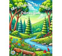 Who is Hiding in the Forest? Coloring Book: Explore the forest to find all the animals that live in it!