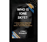 Who is Ione Skye?: A Comprehensive Biography of an Actress, Her Life Career, and Artistic Evolution (Motivational Story of Great Icons)