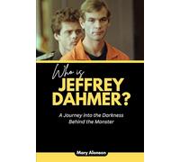 Who is Jeffrey Dahmer?: A Journey into the Darkness Behind the Monster: 6 (Blood and Shadows: True Crime Stories and The Players Behind Them)