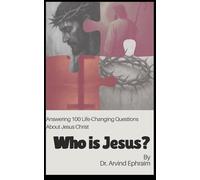 Who Is Jesus?: Answering 100 Life-Changing Questions About Jesus Christ